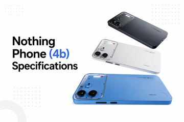 Nothing Phone (4b) Full Specifications Explained: Display, Chipset, Camera & Battery